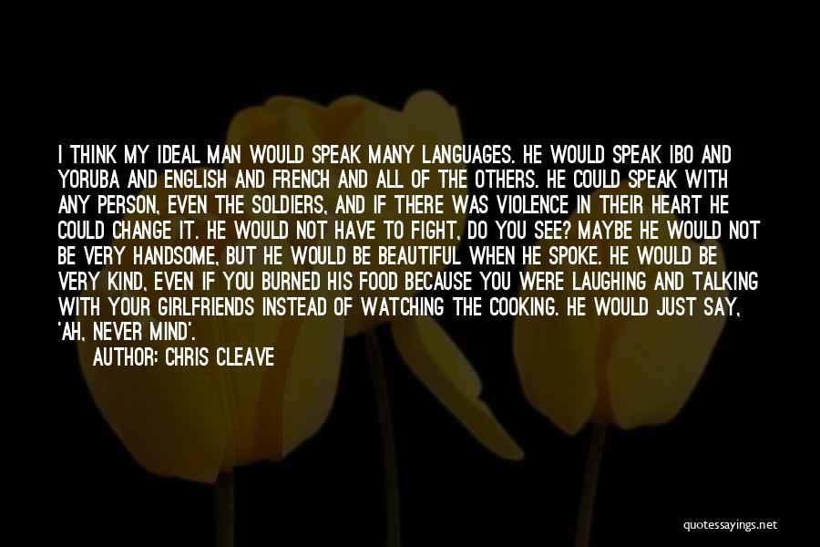 Chris Cleave Quotes: I Think My Ideal Man Would Speak Many Languages. He Would Speak Ibo And Yoruba And English And French And