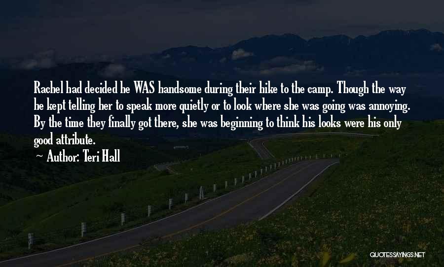 Teri Hall Quotes: Rachel Had Decided He Was Handsome During Their Hike To The Camp. Though The Way He Kept Telling Her To