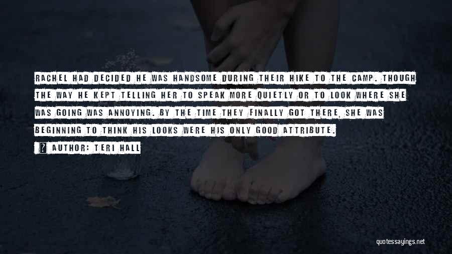 Teri Hall Quotes: Rachel Had Decided He Was Handsome During Their Hike To The Camp. Though The Way He Kept Telling Her To