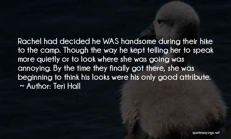 Teri Hall Quotes: Rachel Had Decided He Was Handsome During Their Hike To The Camp. Though The Way He Kept Telling Her To