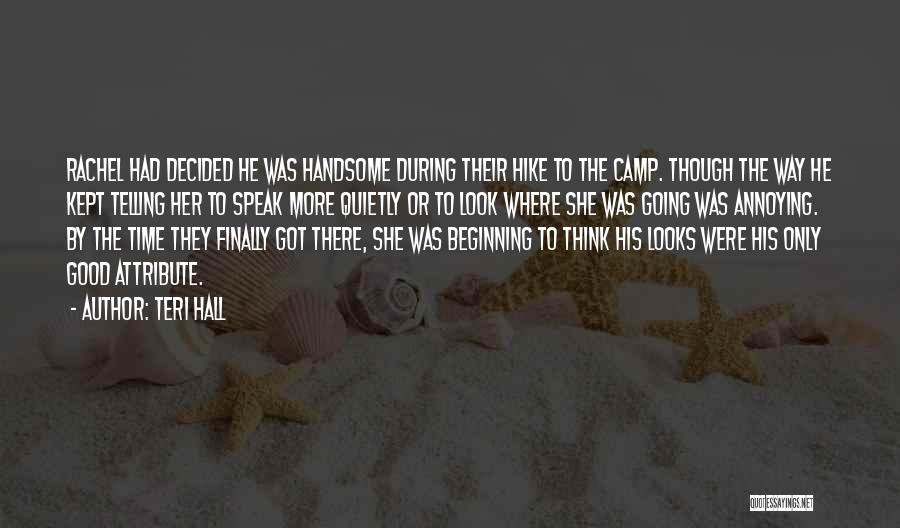 Teri Hall Quotes: Rachel Had Decided He Was Handsome During Their Hike To The Camp. Though The Way He Kept Telling Her To