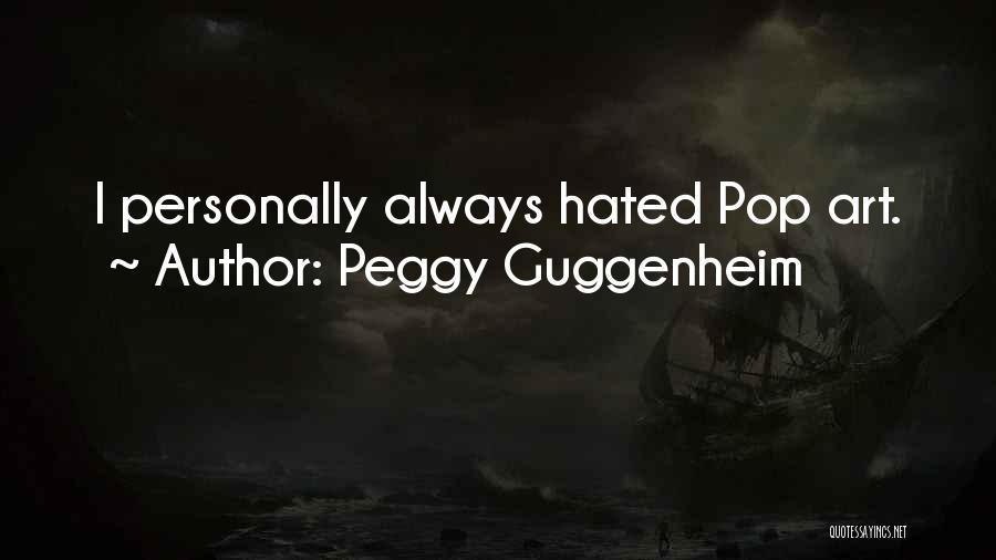 Peggy Guggenheim Quotes: I Personally Always Hated Pop Art.