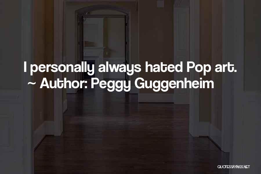 Peggy Guggenheim Quotes: I Personally Always Hated Pop Art.