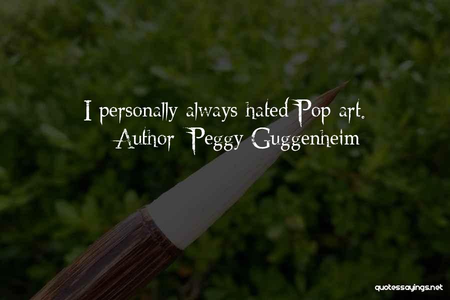 Peggy Guggenheim Quotes: I Personally Always Hated Pop Art.