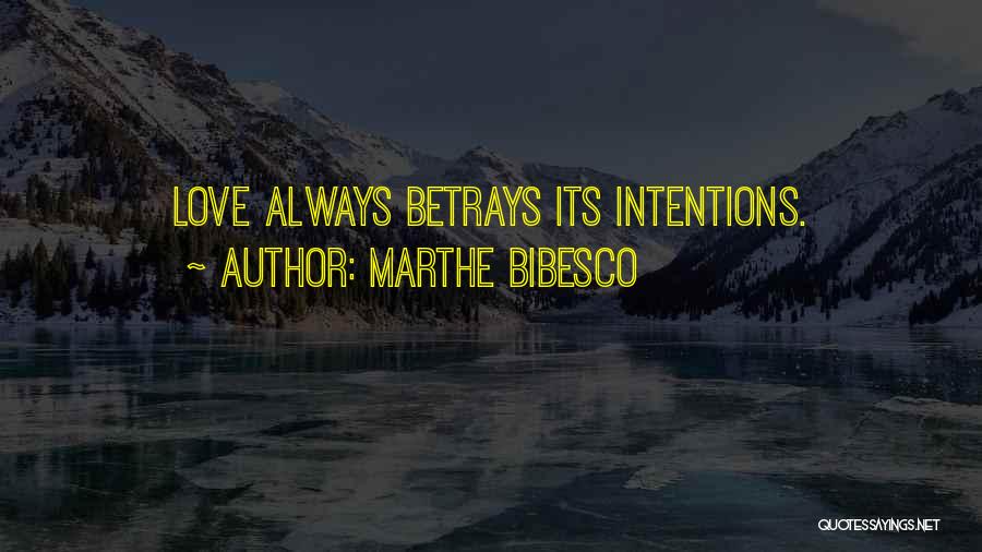 Marthe Bibesco Quotes: Love Always Betrays Its Intentions.