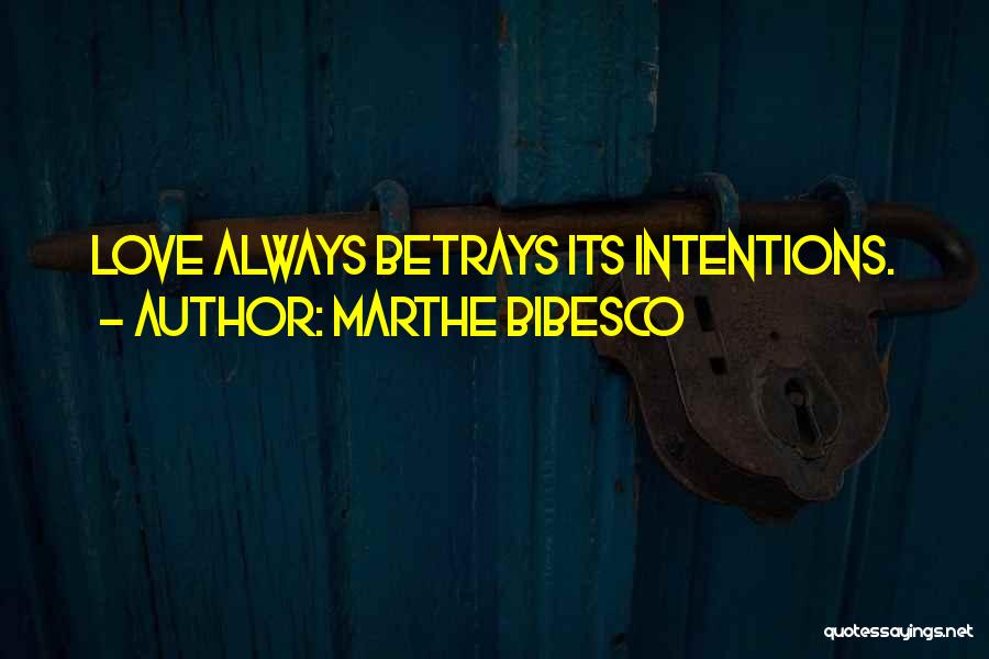 Marthe Bibesco Quotes: Love Always Betrays Its Intentions.