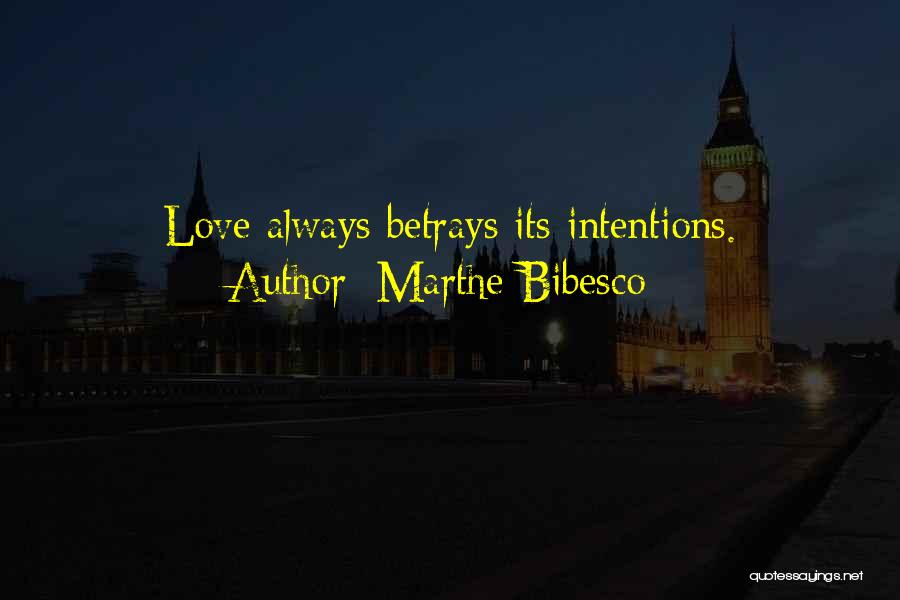 Marthe Bibesco Quotes: Love Always Betrays Its Intentions.