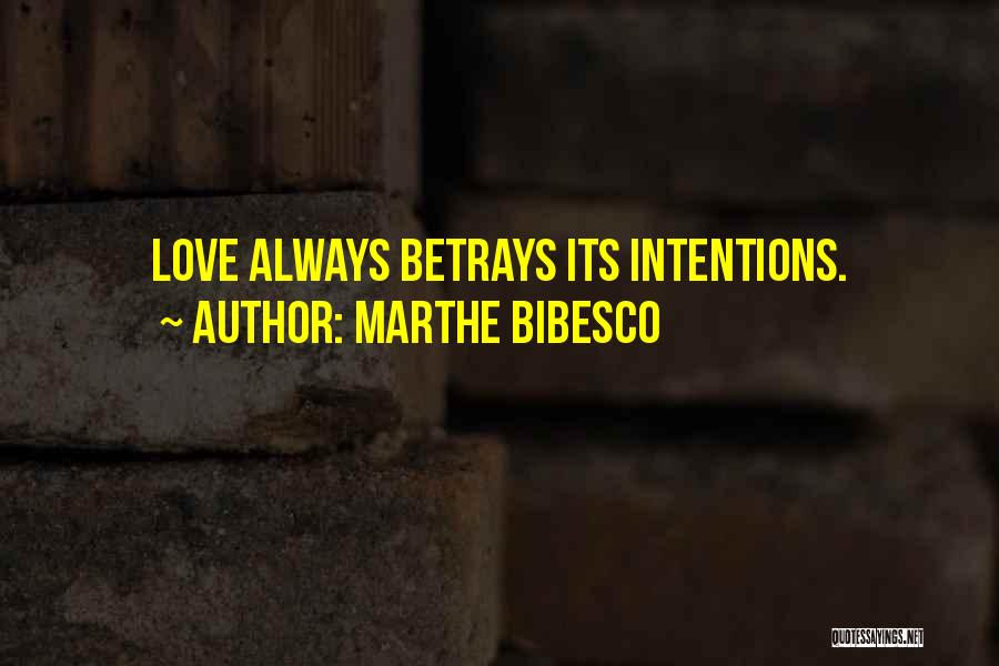 Marthe Bibesco Quotes: Love Always Betrays Its Intentions.