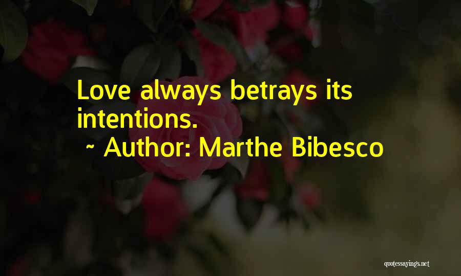 Marthe Bibesco Quotes: Love Always Betrays Its Intentions.