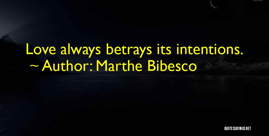 Marthe Bibesco Quotes: Love Always Betrays Its Intentions.