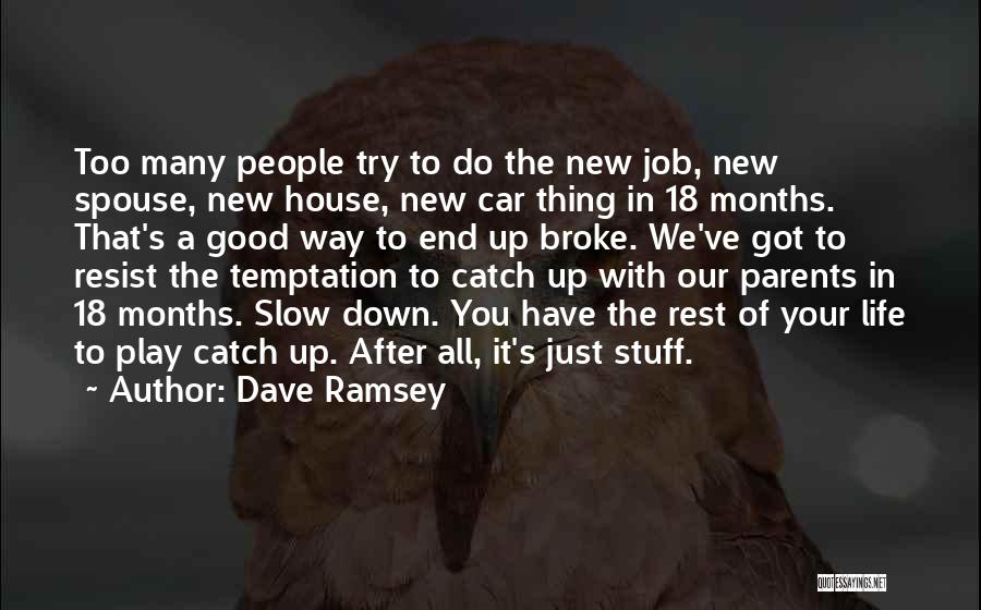 Dave Ramsey Quotes: Too Many People Try To Do The New Job, New Spouse, New House, New Car Thing In 18 Months. That's