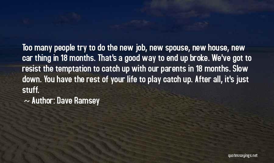 Dave Ramsey Quotes: Too Many People Try To Do The New Job, New Spouse, New House, New Car Thing In 18 Months. That's