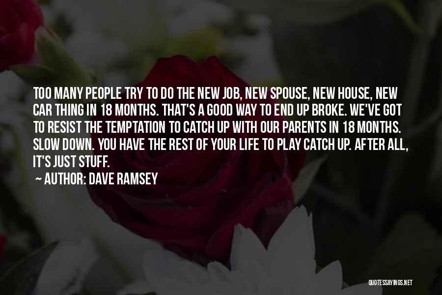 Dave Ramsey Quotes: Too Many People Try To Do The New Job, New Spouse, New House, New Car Thing In 18 Months. That's