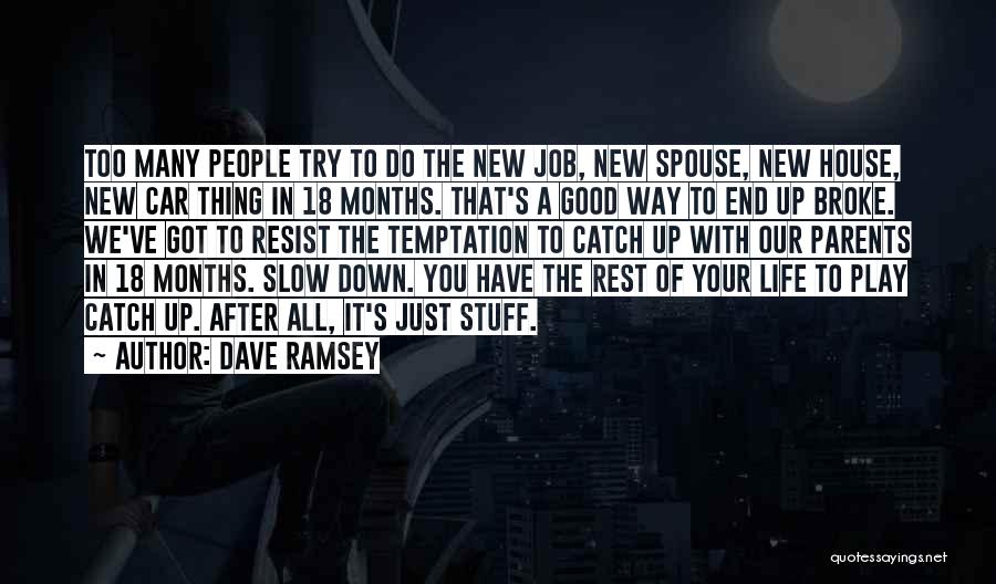 Dave Ramsey Quotes: Too Many People Try To Do The New Job, New Spouse, New House, New Car Thing In 18 Months. That's