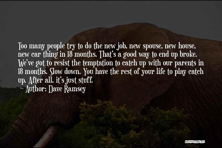 Dave Ramsey Quotes: Too Many People Try To Do The New Job, New Spouse, New House, New Car Thing In 18 Months. That's