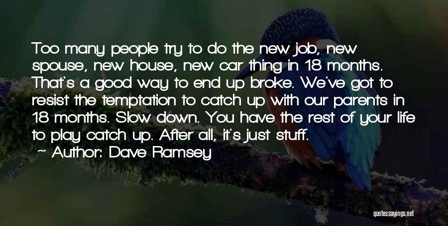 Dave Ramsey Quotes: Too Many People Try To Do The New Job, New Spouse, New House, New Car Thing In 18 Months. That's