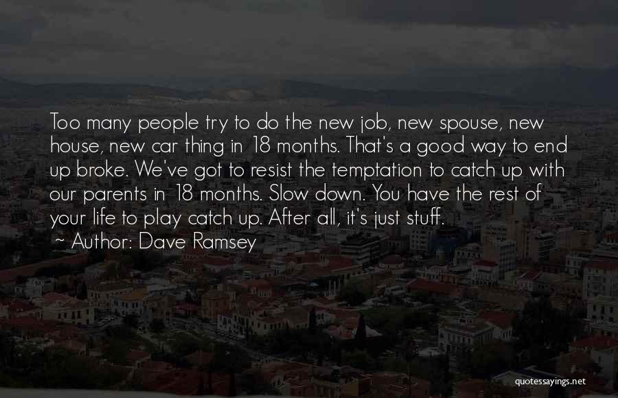 Dave Ramsey Quotes: Too Many People Try To Do The New Job, New Spouse, New House, New Car Thing In 18 Months. That's