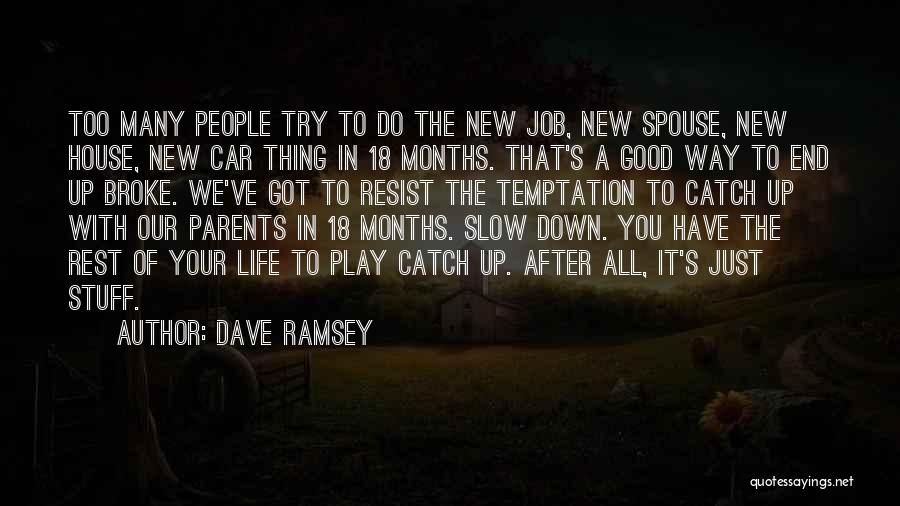 Dave Ramsey Quotes: Too Many People Try To Do The New Job, New Spouse, New House, New Car Thing In 18 Months. That's