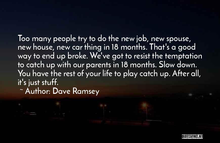 Dave Ramsey Quotes: Too Many People Try To Do The New Job, New Spouse, New House, New Car Thing In 18 Months. That's