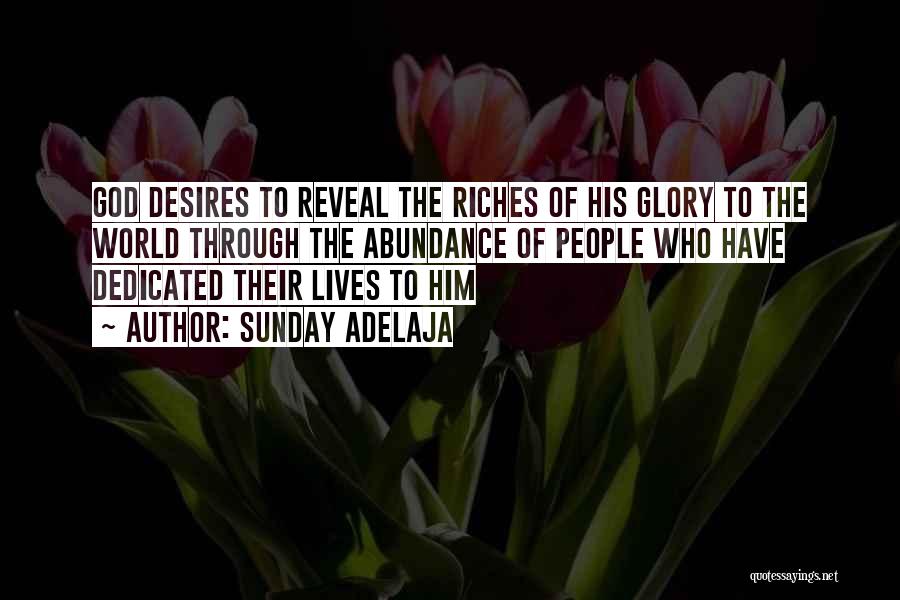Sunday Adelaja Quotes: God Desires To Reveal The Riches Of His Glory To The World Through The Abundance Of People Who Have Dedicated