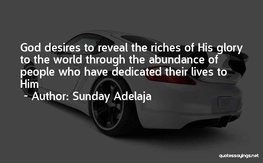 Sunday Adelaja Quotes: God Desires To Reveal The Riches Of His Glory To The World Through The Abundance Of People Who Have Dedicated