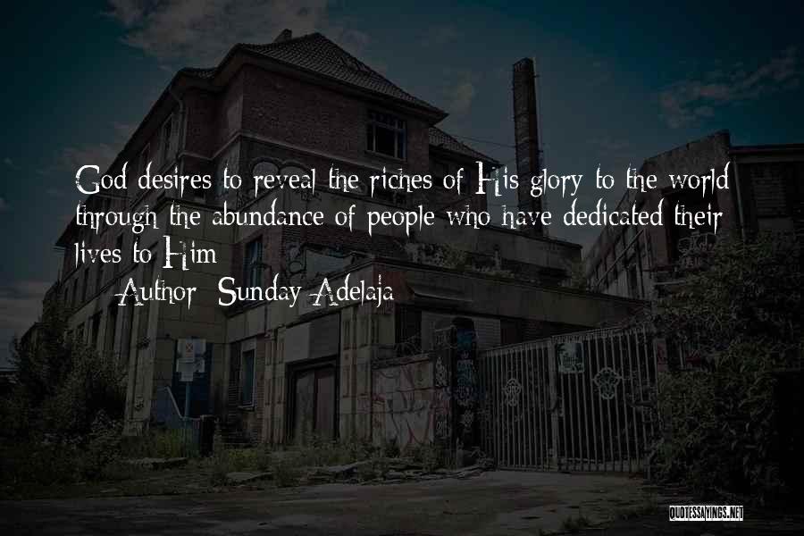 Sunday Adelaja Quotes: God Desires To Reveal The Riches Of His Glory To The World Through The Abundance Of People Who Have Dedicated