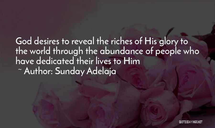 Sunday Adelaja Quotes: God Desires To Reveal The Riches Of His Glory To The World Through The Abundance Of People Who Have Dedicated