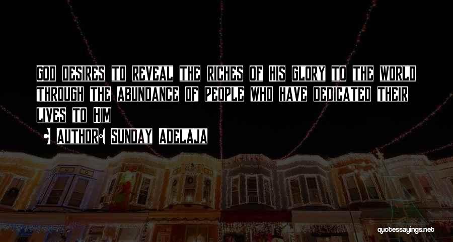 Sunday Adelaja Quotes: God Desires To Reveal The Riches Of His Glory To The World Through The Abundance Of People Who Have Dedicated