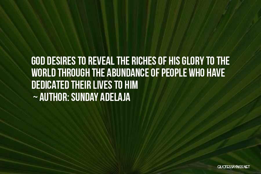 Sunday Adelaja Quotes: God Desires To Reveal The Riches Of His Glory To The World Through The Abundance Of People Who Have Dedicated