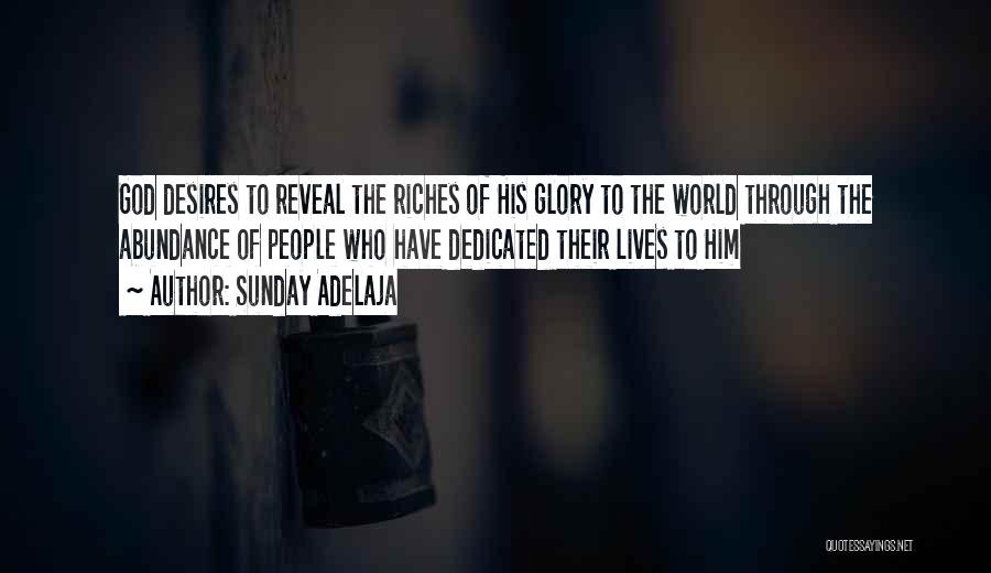 Sunday Adelaja Quotes: God Desires To Reveal The Riches Of His Glory To The World Through The Abundance Of People Who Have Dedicated