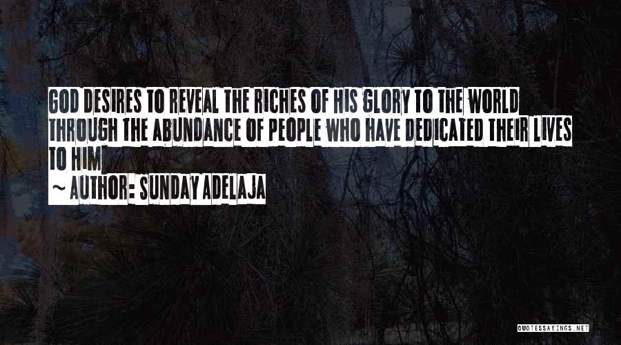 Sunday Adelaja Quotes: God Desires To Reveal The Riches Of His Glory To The World Through The Abundance Of People Who Have Dedicated