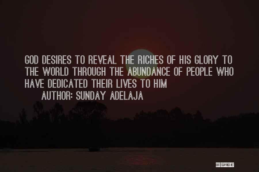 Sunday Adelaja Quotes: God Desires To Reveal The Riches Of His Glory To The World Through The Abundance Of People Who Have Dedicated