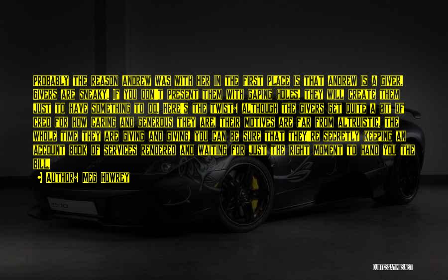 Meg Howrey Quotes: Probably The Reason Andrew Was With Her In The First Place Is That Andrew Is A Giver. Givers Are Sneaky.