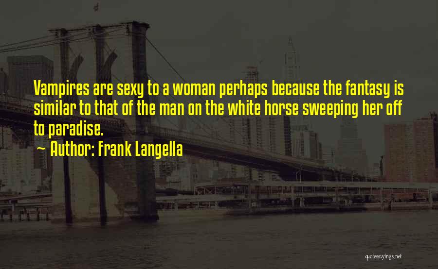 Frank Langella Quotes: Vampires Are Sexy To A Woman Perhaps Because The Fantasy Is Similar To That Of The Man On The White