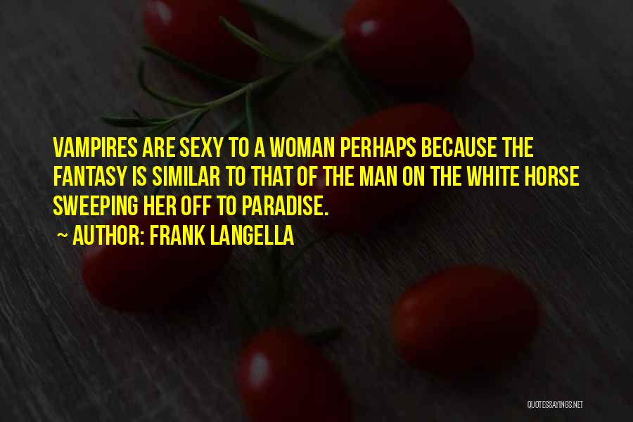 Frank Langella Quotes: Vampires Are Sexy To A Woman Perhaps Because The Fantasy Is Similar To That Of The Man On The White