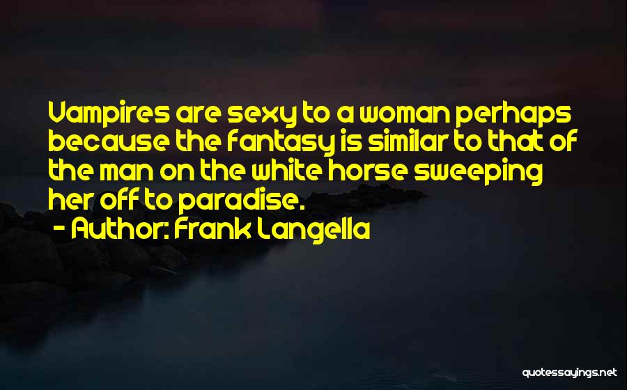 Frank Langella Quotes: Vampires Are Sexy To A Woman Perhaps Because The Fantasy Is Similar To That Of The Man On The White