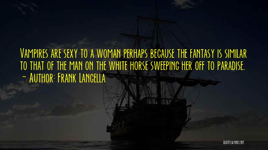 Frank Langella Quotes: Vampires Are Sexy To A Woman Perhaps Because The Fantasy Is Similar To That Of The Man On The White