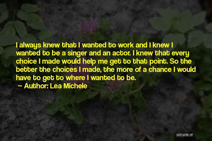 Lea Michele Quotes: I Always Knew That I Wanted To Work And I Knew I Wanted To Be A Singer And An Actor.