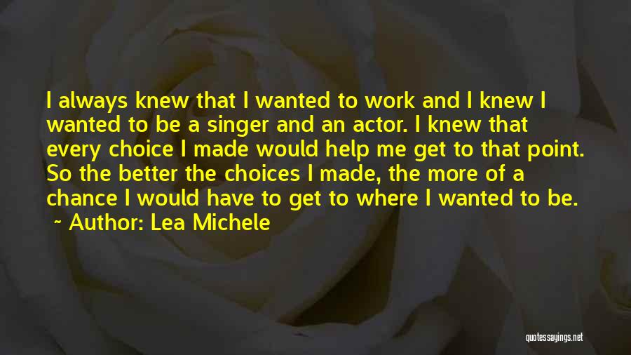 Lea Michele Quotes: I Always Knew That I Wanted To Work And I Knew I Wanted To Be A Singer And An Actor.