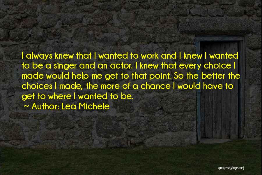 Lea Michele Quotes: I Always Knew That I Wanted To Work And I Knew I Wanted To Be A Singer And An Actor.