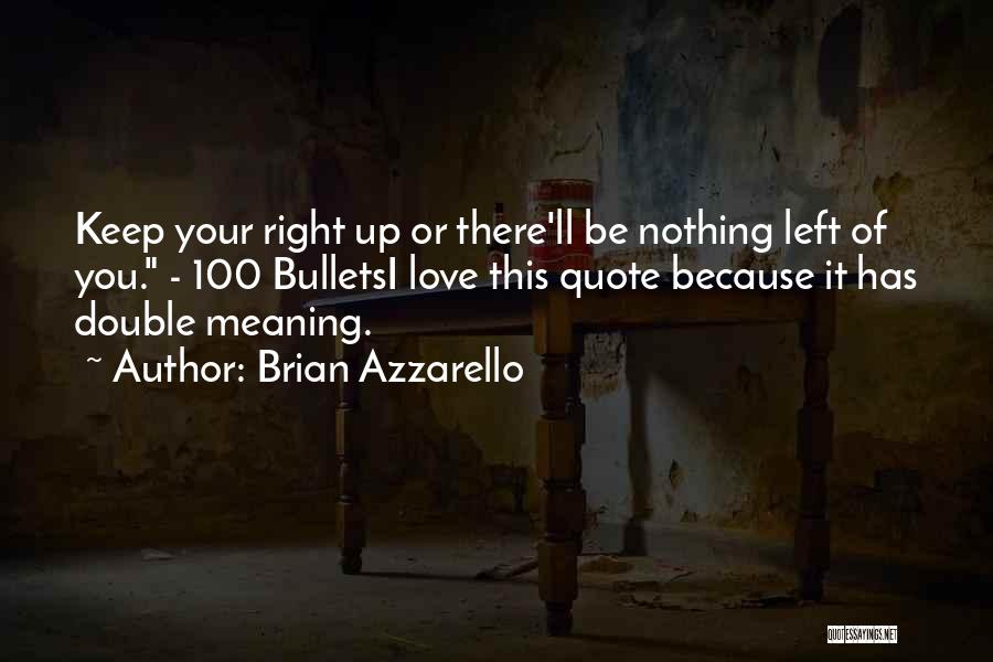 Brian Azzarello Quotes: Keep Your Right Up Or There'll Be Nothing Left Of You. - 100 Bulletsi Love This Quote Because It Has