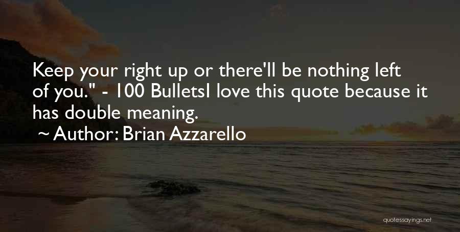 Brian Azzarello Quotes: Keep Your Right Up Or There'll Be Nothing Left Of You. - 100 Bulletsi Love This Quote Because It Has