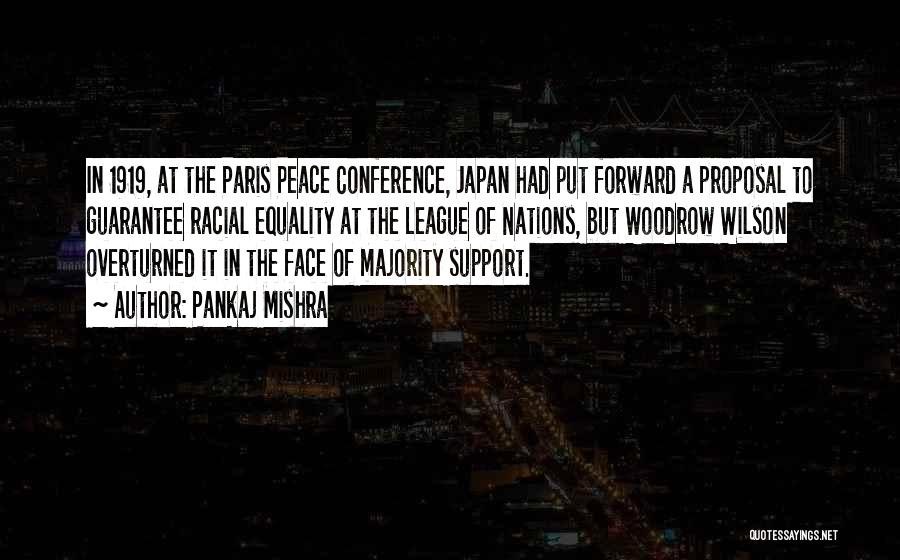 Pankaj Mishra Quotes: In 1919, At The Paris Peace Conference, Japan Had Put Forward A Proposal To Guarantee Racial Equality At The League