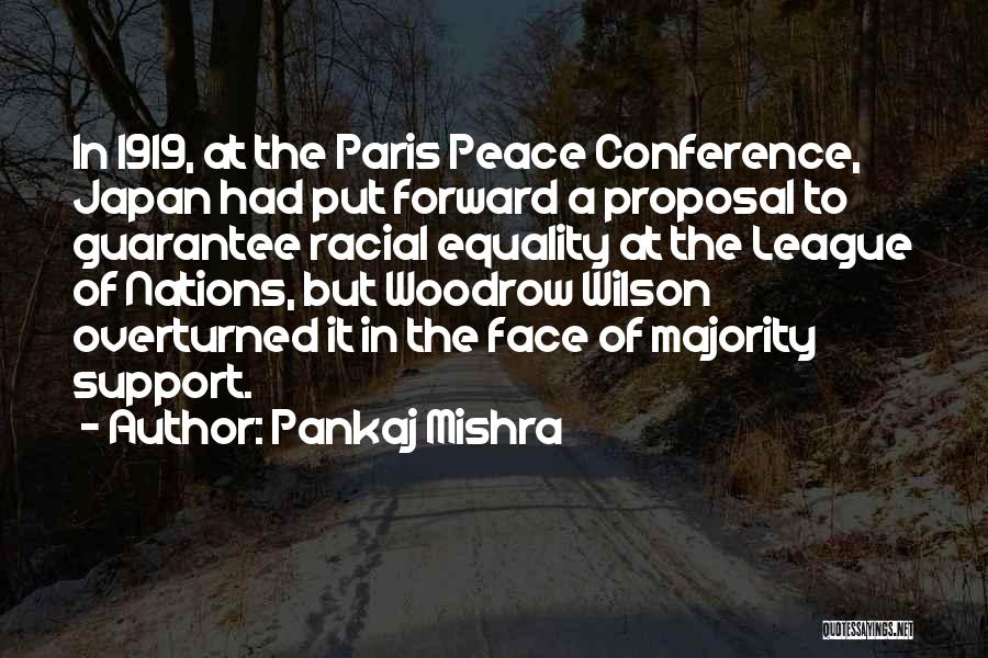 Pankaj Mishra Quotes: In 1919, At The Paris Peace Conference, Japan Had Put Forward A Proposal To Guarantee Racial Equality At The League