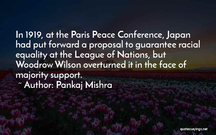 Pankaj Mishra Quotes: In 1919, At The Paris Peace Conference, Japan Had Put Forward A Proposal To Guarantee Racial Equality At The League