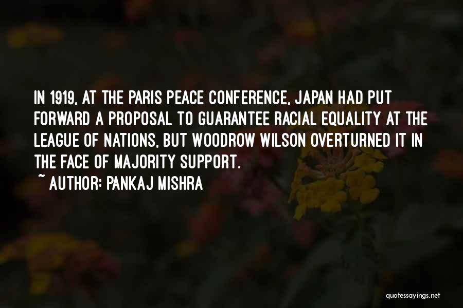 Pankaj Mishra Quotes: In 1919, At The Paris Peace Conference, Japan Had Put Forward A Proposal To Guarantee Racial Equality At The League