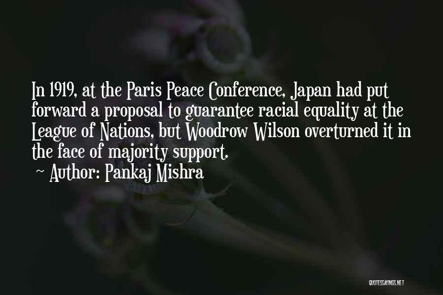 Pankaj Mishra Quotes: In 1919, At The Paris Peace Conference, Japan Had Put Forward A Proposal To Guarantee Racial Equality At The League