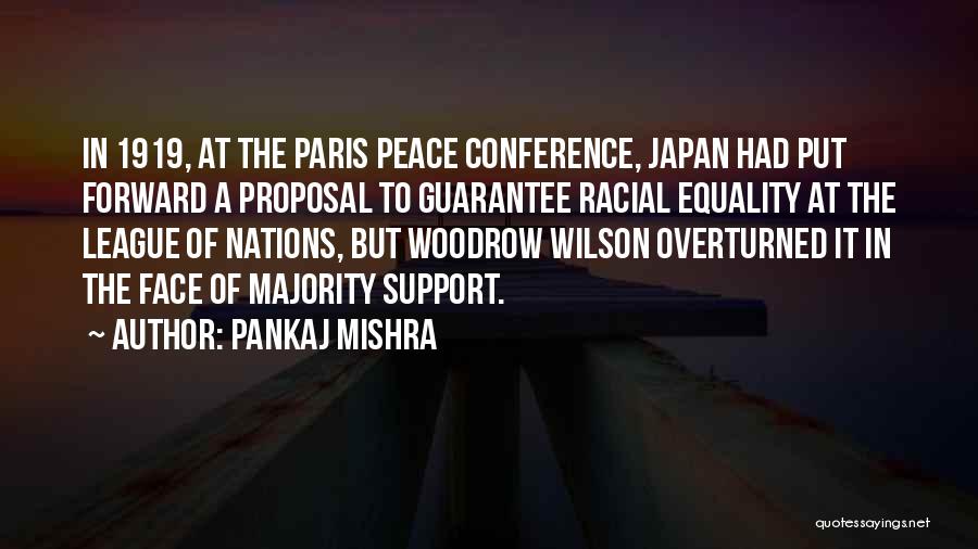 Pankaj Mishra Quotes: In 1919, At The Paris Peace Conference, Japan Had Put Forward A Proposal To Guarantee Racial Equality At The League