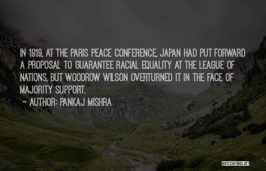 Pankaj Mishra Quotes: In 1919, At The Paris Peace Conference, Japan Had Put Forward A Proposal To Guarantee Racial Equality At The League