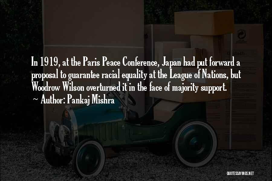 Pankaj Mishra Quotes: In 1919, At The Paris Peace Conference, Japan Had Put Forward A Proposal To Guarantee Racial Equality At The League